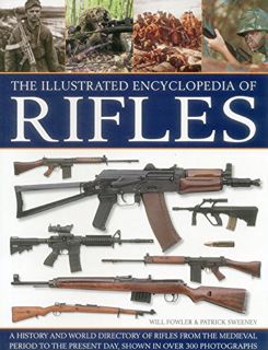 Get [KINDLE PDF EBOOK EPUB] The Illustrated Encyclopedia of Rifles: A History And A-Z Directory Of R
