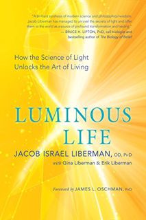 [READ] [KINDLE PDF EBOOK EPUB] Luminous Life: How the Science of Light Unlocks the Art of Living by