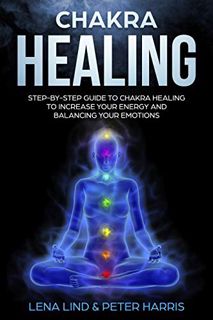 [View] PDF EBOOK EPUB KINDLE CHAKRA HEALING: Step-by-Step Guide To Chakra Healing To Increase Your E