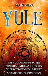 [Access] EPUB KINDLE PDF EBOOK Yule: The Ultimate Guide to the Winter Solstice and How It’s Celebrat