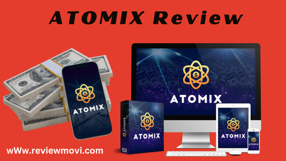ATOMIX Review: The Best Powerful Earning AI App & Generating Unlimited Passive Income!