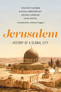 [Get] EPUB KINDLE PDF EBOOK Jerusalem: History of a Global City by  Vincent Lemire,Katell Berthelot,