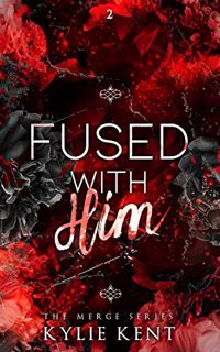 Read [EPUB KINDLE PDF EBOOK] Fused With Him: A billionaire Emotional Romance (The Merge Book 2) by