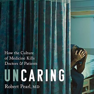 [Access] [PDF EBOOK EPUB KINDLE] Uncaring: How the Culture of Medicine Kills Doctors and Patients by