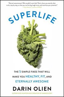 [Read] [EBOOK EPUB KINDLE PDF] SuperLife: The 5 Simple Fixes That Will Make You Healthy, Fit, and Et