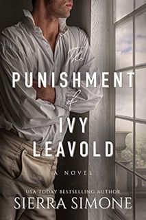 VIEW [EPUB KINDLE PDF EBOOK] The Punishment of Ivy Leavold (Markham Hall Book 3) by  Sierra Simone �