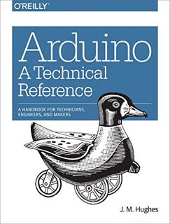 [ACCESS] [KINDLE PDF EBOOK EPUB] Arduino: A Technical Reference: A Handbook for Technicians, Enginee