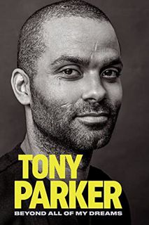Get EPUB KINDLE PDF EBOOK Tony Parker: Beyond All of My Dreams by  Tony Parker 🗃️