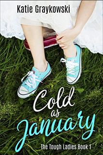 View EPUB KINDLE PDF EBOOK Cold As January (The Tough Ladies Book 1) by  Katie Graykowski 🗂️