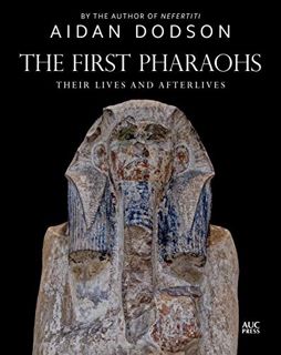 [VIEW] [KINDLE PDF EBOOK EPUB] The First Pharaohs: Their Lives and Afterlives by  Aidan Dodson 💚