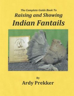 Get KINDLE PDF EBOOK EPUB The Complete Guide Book To Raising and Showing Indian Fantails by  Ardy Pr