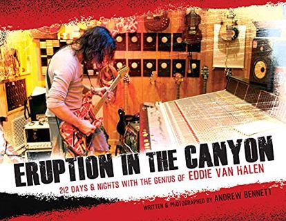 GET [EPUB KINDLE PDF EBOOK] Eruption in the Canyon: 212 Days & Nights with the Genius of Eddie Van H