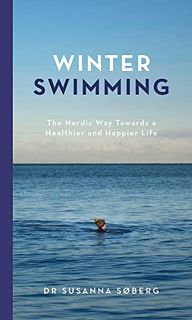 ACCESS [PDF EBOOK EPUB KINDLE] Winter Swimming: The Nordic Way Towards a Healthier and Happier Life