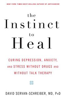 [View] [EBOOK EPUB KINDLE PDF] The Instinct to Heal: Curing Depression, Anxiety and Stress Without D