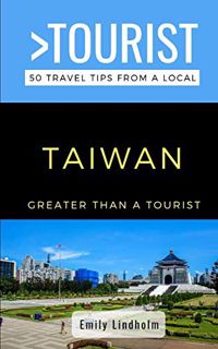GET EPUB KINDLE PDF EBOOK Greater Than a Tourist- Taiwan: 50 Travel Tips from a Local by  Emily Lind