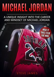 Read EBOOK EPUB KINDLE PDF Michael Jordan: A Unique Insight into the Career and Mindset of Michael J