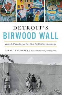 Read [EBOOK EPUB KINDLE PDF] Detroit’s Birwood Wall: Hatred and Healing in the West Eight Mile Commu