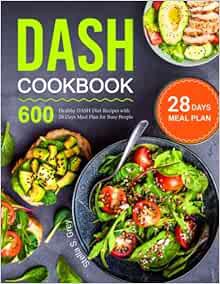 [View] [EPUB KINDLE PDF EBOOK] DASH Cookbook: 600 Healthy DASH Diet Recipes with 28 Days Meal Plan f