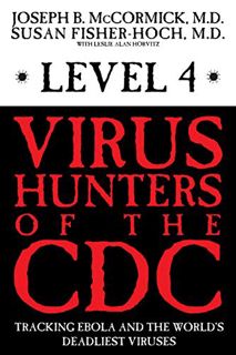 Access KINDLE PDF EBOOK EPUB Level 4: Virus Hunters of the CDC by  Joseph B. McCormick M.D. &  Susan