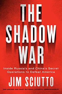 [Get] EBOOK EPUB KINDLE PDF The Shadow War: Inside Russia's and China's Secret Operations to Defeat