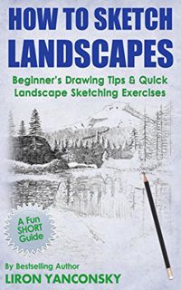 ACCESS PDF EBOOK EPUB KINDLE How to Sketch Landscapes: Beginner's Drawing Tip & Quick Landscape Sket
