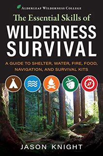 VIEW [KINDLE PDF EBOOK EPUB] The Essential Skills of Wilderness Survival: A Guide to Shelter, Water,