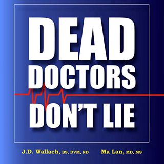 VIEW EPUB KINDLE PDF EBOOK Dead Doctors Don't Lie by  Joel D. Wallach,Ma Lan,John Patrick Walsh,LLC