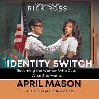 Read EPUB KINDLE PDF EBOOK Identity Switch: Becoming the Woman Who Gets What She Wants by  April Mas