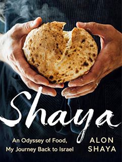 ACCESS [EPUB KINDLE PDF EBOOK] Shaya: An Odyssey of Food, My Journey Back to Israel: A Cookbook by