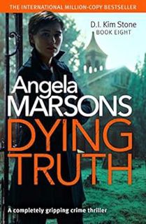 Get [PDF EBOOK EPUB KINDLE] Dying Truth: A completely gripping crime thriller (Detective Kim Stone C