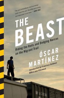 View [EBOOK EPUB KINDLE PDF] The Beast: Riding the Rails and Dodging Narcos on the Migrant Trail by