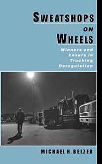 Get EPUB KINDLE PDF EBOOK Sweatshops on Wheels: Winners and Losers in Trucking Deregulation by  Mich