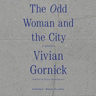 [READ] EBOOK EPUB KINDLE PDF The Odd Woman and the City: A Memoir by  Vivian Gornick,Vivian Gornick,