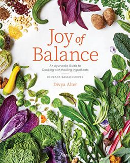Read EPUB KINDLE PDF EBOOK Joy of Balance - An Ayurvedic Guide to Cooking with Healing Ingredients:
