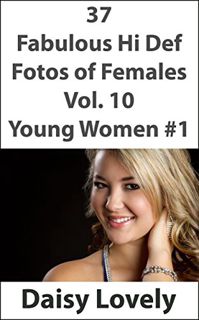 [Get] [PDF EBOOK EPUB KINDLE] 37 Fabulous Hi Def Fotos of Females Vol. 10 Young Women #1 by  Daisy L