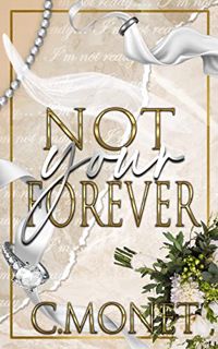 VIEW [PDF EBOOK EPUB KINDLE] Not Your Forever by  C. Monet 🖌️