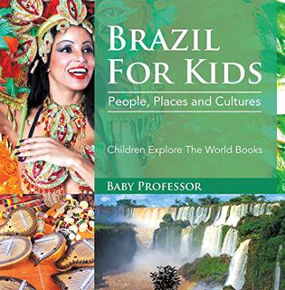 GET PDF EBOOK EPUB KINDLE Brazil For Kids: People, Places and Cultures - Children Explore The World