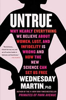 [Get] EBOOK EPUB KINDLE PDF Untrue: Why Nearly Everything We Believe About Women, Lust, and Infideli
