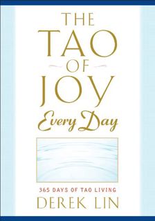 [GET] [EPUB KINDLE PDF EBOOK] The Tao of Joy Every Day: 365 Days of Tao Living by  Derek Lin 📗