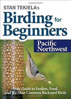 [GET] [PDF EBOOK EPUB KINDLE] Stan Tekiela’s Birding for Beginners: Pacific Northwest: Your Guide to