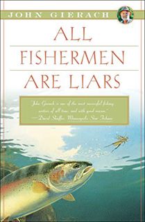 View [PDF EBOOK EPUB KINDLE] All Fishermen Are Liars (John Gierach's Fly-fishing Library) by  John G