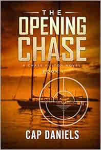 Access [EBOOK EPUB KINDLE PDF] The Opening Chase: A Chase Fulton Novel (Chase Fulton Novels) by Cap