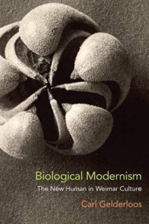 [View] KINDLE PDF EBOOK EPUB Biological Modernism: The New Human in Weimar Culture by  Carl Gelderlo