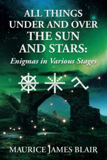 [Read] [PDF EBOOK EPUB KINDLE] All Things under and over the Sun and Stars: Enigmas in Various Stage