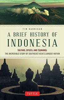 Read [KINDLE PDF EBOOK EPUB] A Brief History of Indonesia: Sultans, Spices, and Tsunamis: The Incred