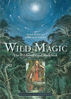 Access [PDF EBOOK EPUB KINDLE] Wild Magic: The Wildwood Tarot Workbook by  Mark Ryan,John Matthews,W