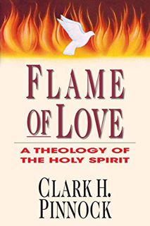 [View] [EPUB KINDLE PDF EBOOK] Flame of Love: A Theology of the Holy Spirit by  Clark H. Pinnock 📦
