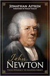 [Get] [EBOOK EPUB KINDLE PDF] John Newton: From Disgrace to Amazing Grace by Jonathan Aitken,Philip