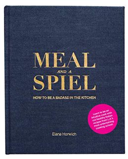 ACCESS EBOOK EPUB KINDLE PDF Meal and a Spiel: How to be a Badass in the Kitchen by  Elana Horwich �