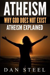 READ [KINDLE PDF EBOOK EPUB] Atheism: Why God Does Not Exist: Atheism Explained by  Dan Steel 💞